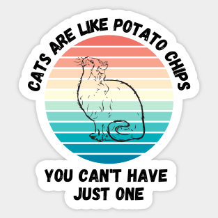 Cats Are Like Potato Chips You Cant Have Just One Sticker